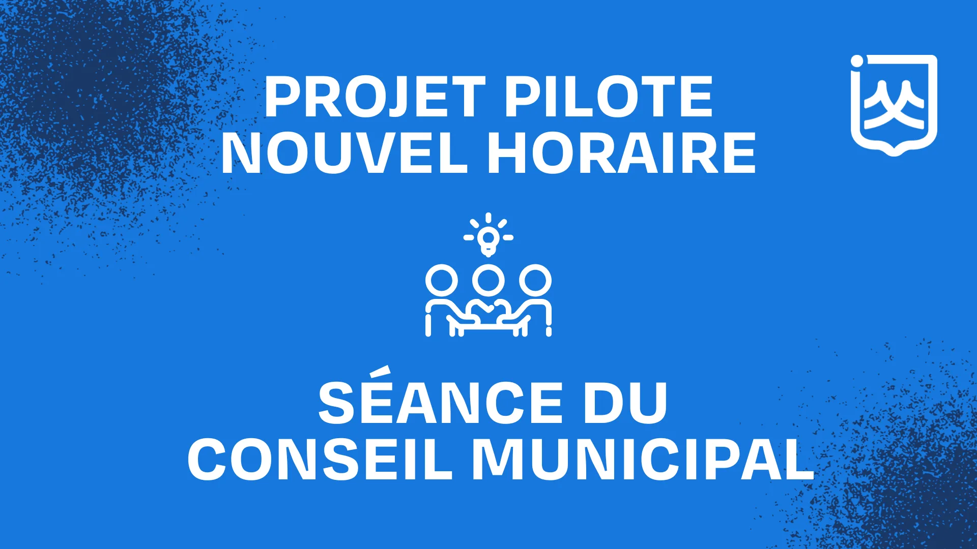 PROJET PILOTE NOUVEL HORAIRE SÉANCE DU CONSEIL