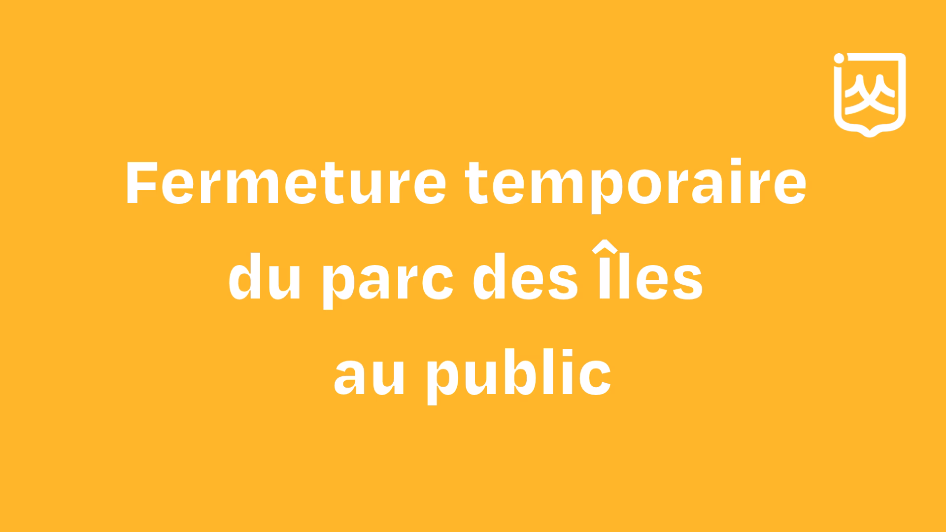 Fermeture temporaire du parc des Îles