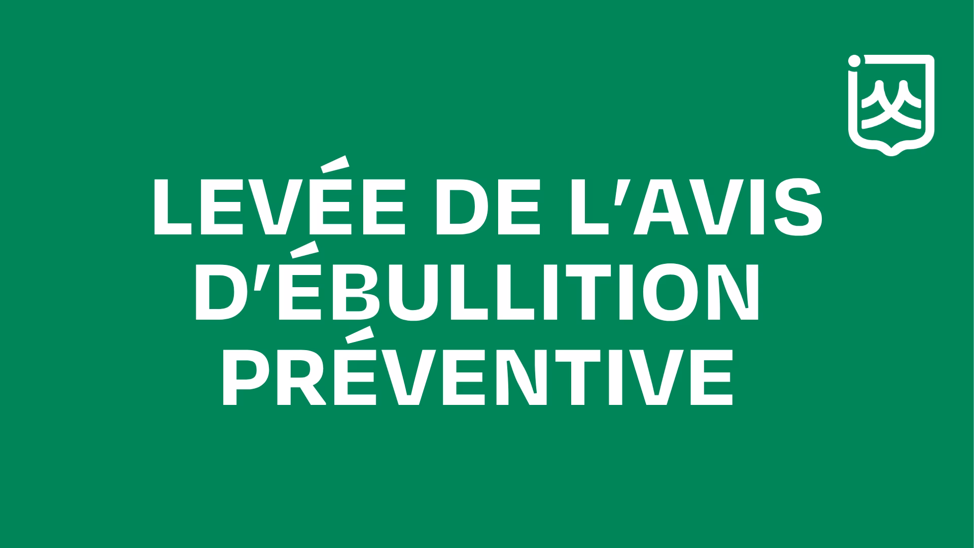 Levée de l'avis d'ébullition préventive