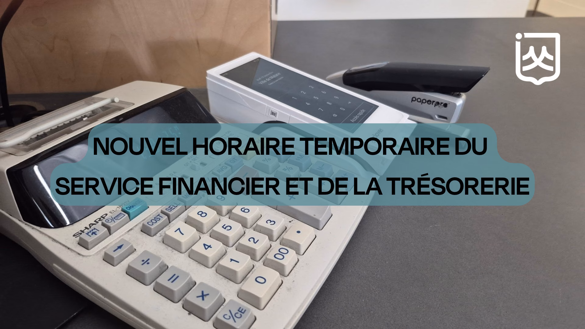 NOUVEL HORAIRE TEMPORAIRE DU SERVICE FINANCIER ET DE LA TRÉSORERIE